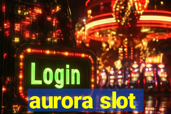 aurora slot