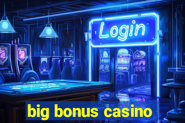 big bonus casino