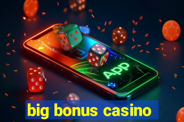 big bonus casino