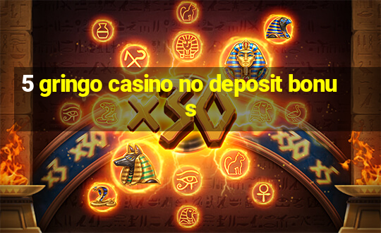 5 gringo casino no deposit bonus