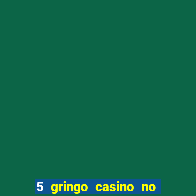 5 gringo casino no deposit bonus