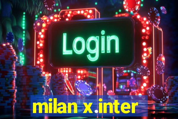 milan x.inter