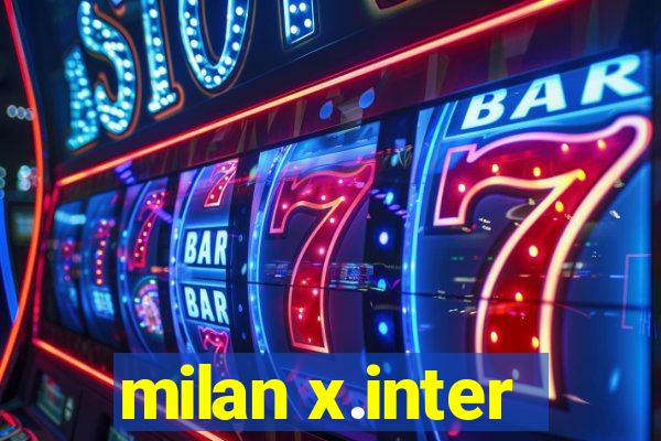 milan x.inter