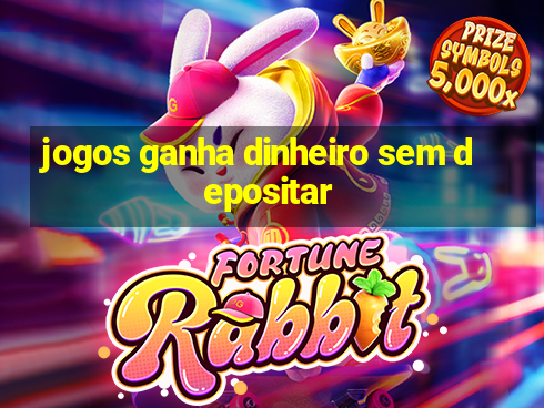 jogos ganha dinheiro sem depositar