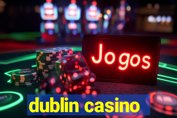 dublin casino