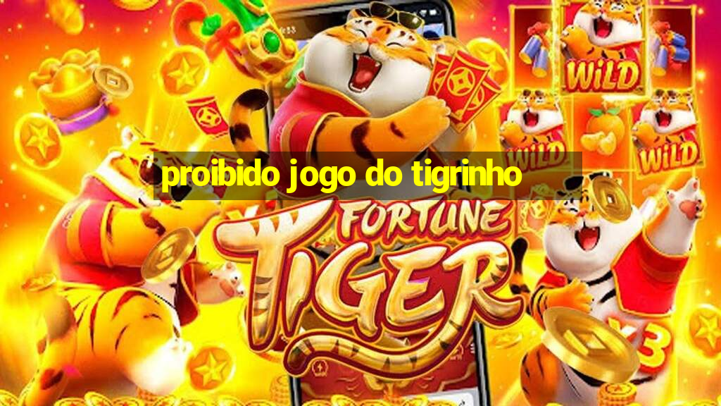 proibido jogo do tigrinho