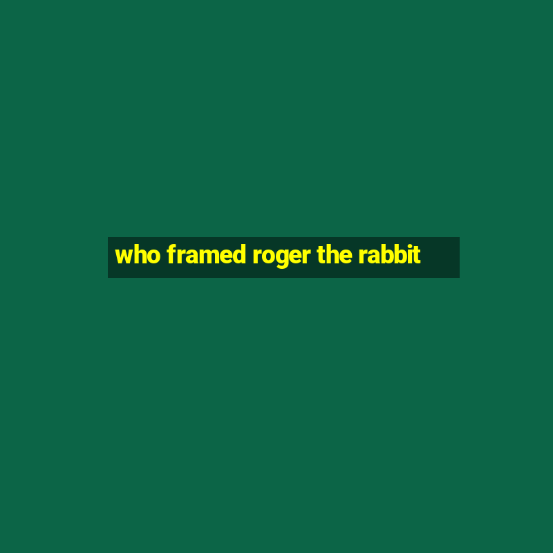 who framed roger the rabbit