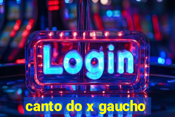 canto do x gaucho