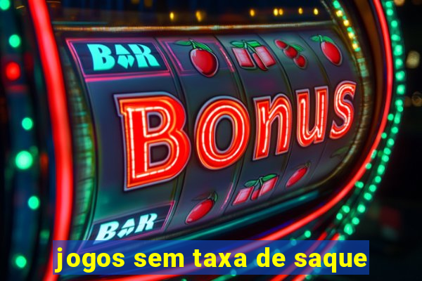 jogos sem taxa de saque