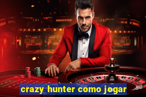 crazy hunter como jogar