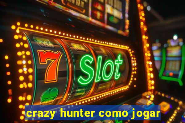 crazy hunter como jogar