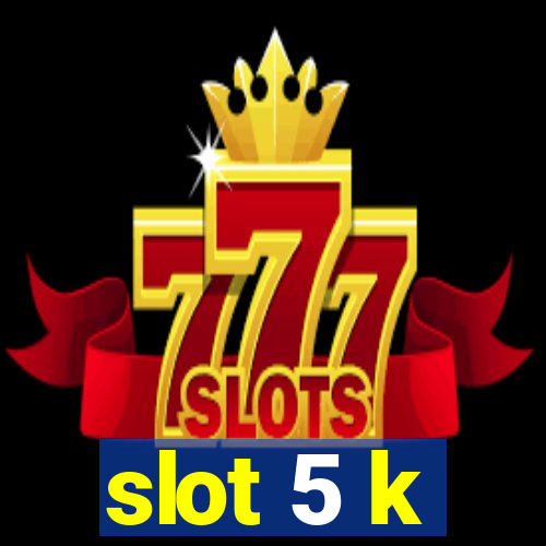 slot 5 k