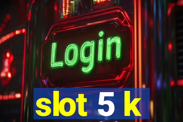 slot 5 k