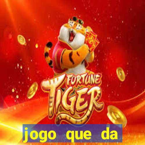 jogo que da dinheiro tigre