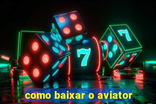 como baixar o aviator