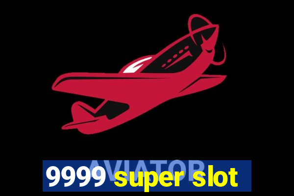 9999 super slot