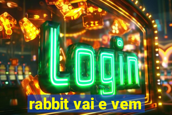 rabbit vai e vem