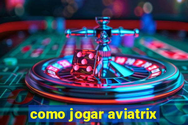 como jogar aviatrix