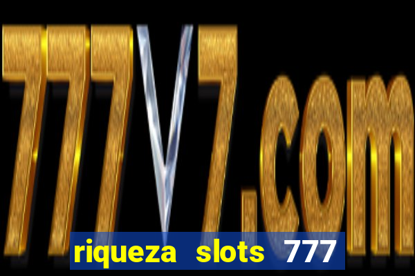 riqueza slots 777 paga mesmo