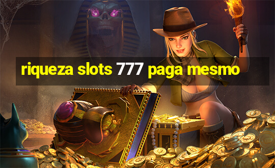 riqueza slots 777 paga mesmo