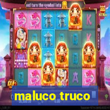 maluco truco