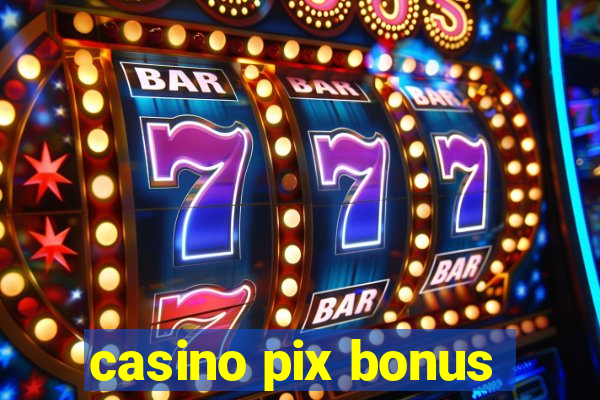 casino pix bonus