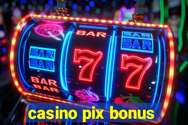 casino pix bonus