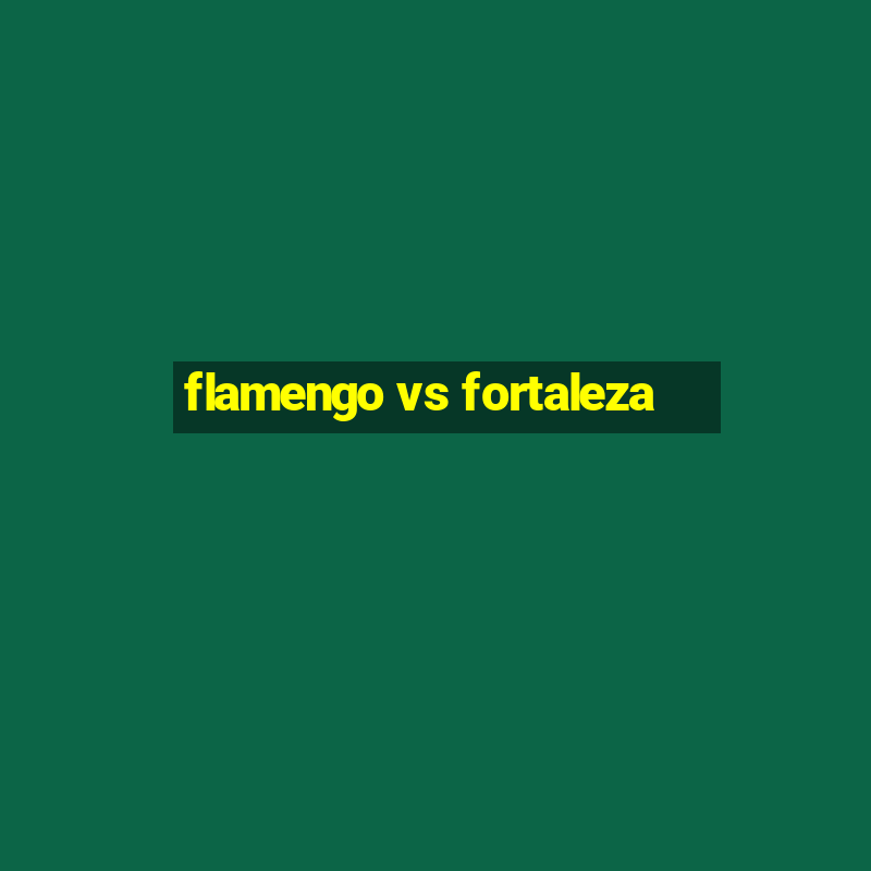 flamengo vs fortaleza