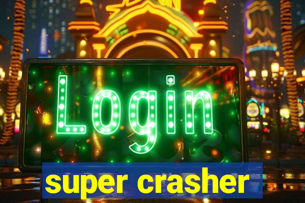 super crasher