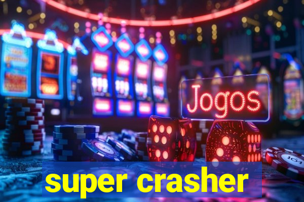 super crasher