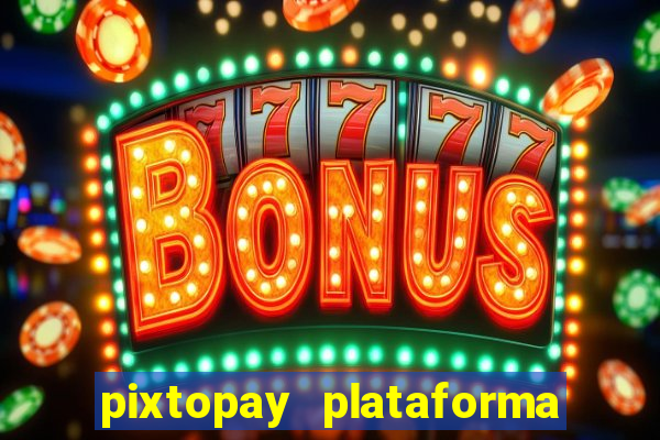 pixtopay plataforma de jogos