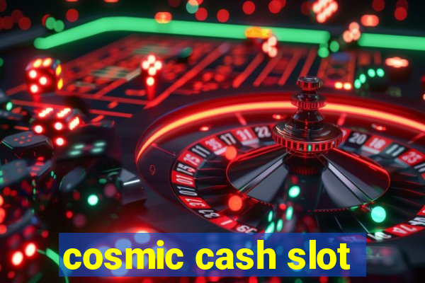 cosmic cash slot