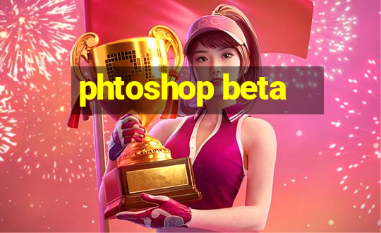 phtoshop beta