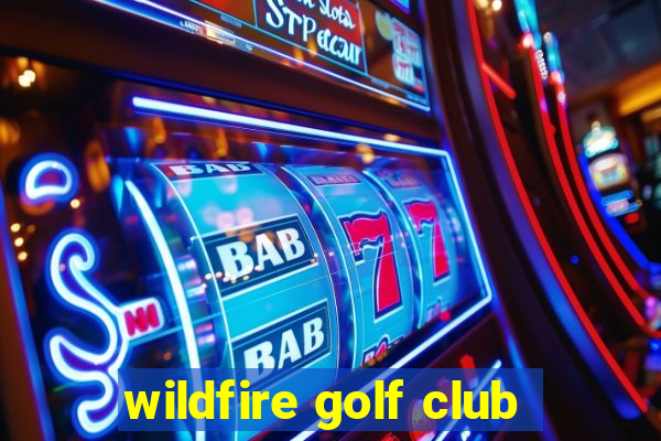 wildfire golf club