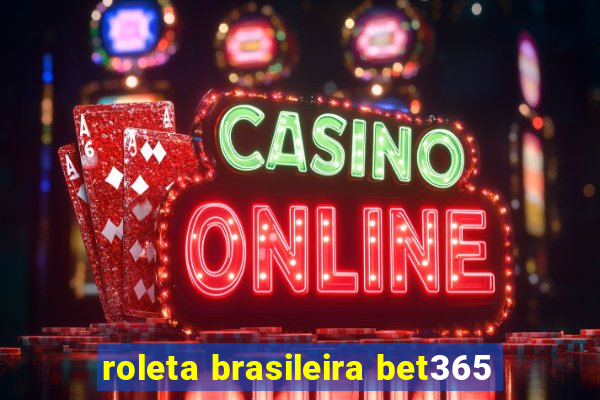 roleta brasileira bet365