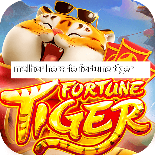 melhor horario fortune tiger