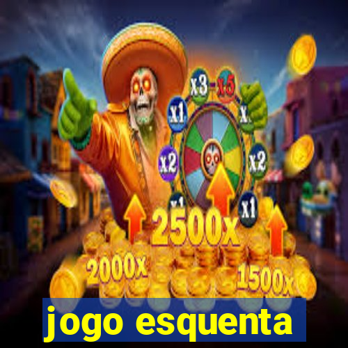 jogo esquenta