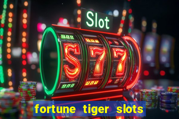 fortune tiger slots é confiável