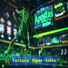 fortune tiger slots é confiável