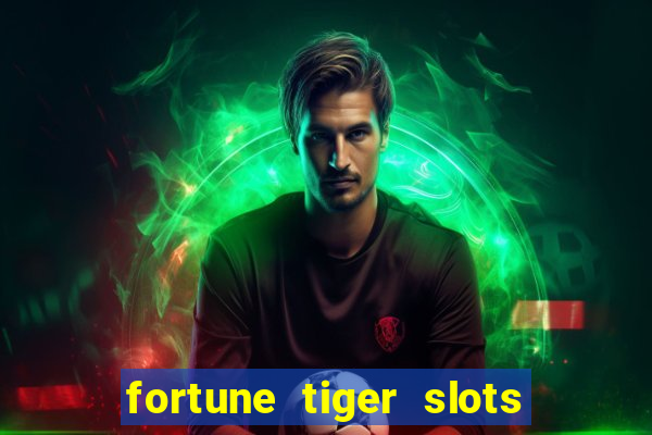 fortune tiger slots é confiável