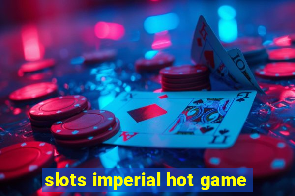 slots imperial hot game