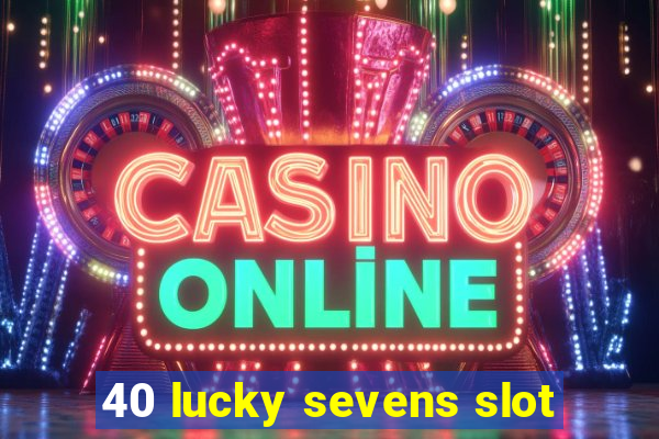 40 lucky sevens slot