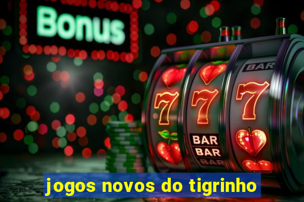 jogos novos do tigrinho