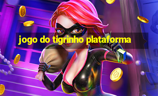 jogo do tigrinho plataforma