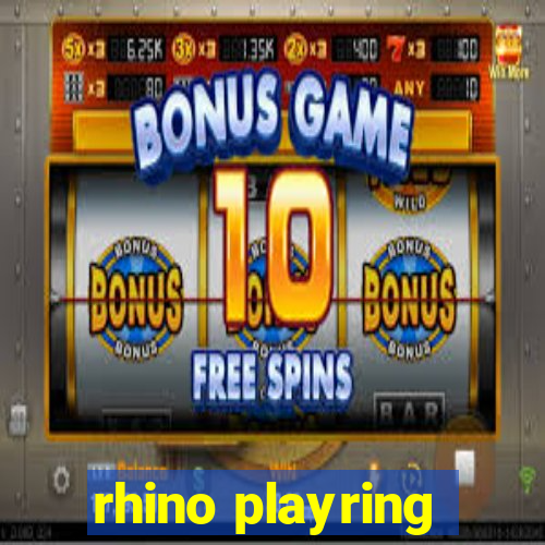 rhino playring