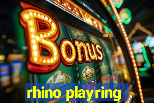 rhino playring