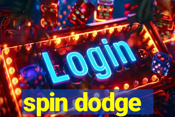 spin dodge