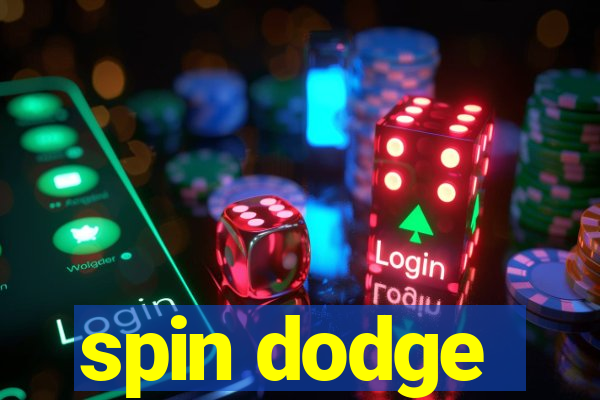 spin dodge