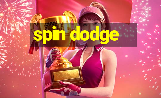 spin dodge