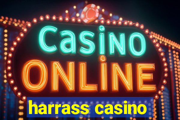 harrass casino